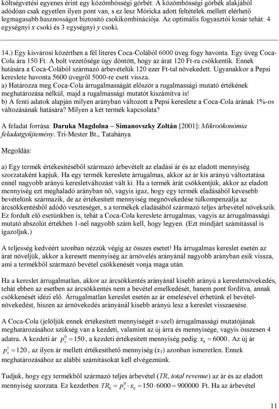 Az optimális fogyasztói kosár tehát: 4 egységnyi x csoki és 3 egységnyi y csoki. 14.) Egy kisvárosi közértben a fél literes Coca-Colából 6000 üveg fogy havonta. Egy üveg Coca- Cola ára 150 Ft.