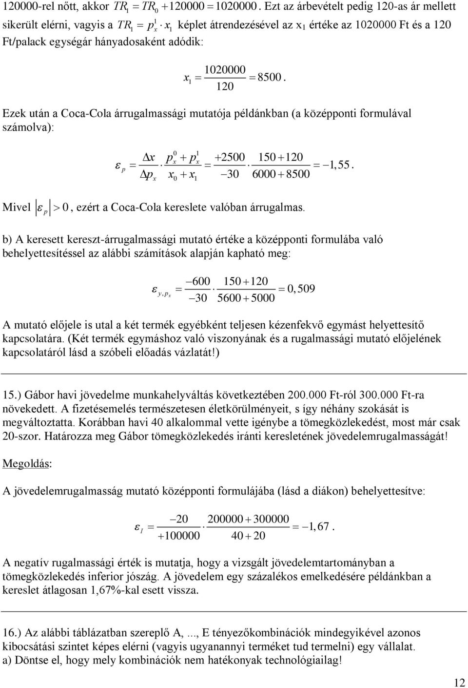 120 Ezek után a Coca-Cola árrugalmassági mutatója példánkban (a középponti formulával számolva): 0 1 x px px 2500 150 120 p 1,55.