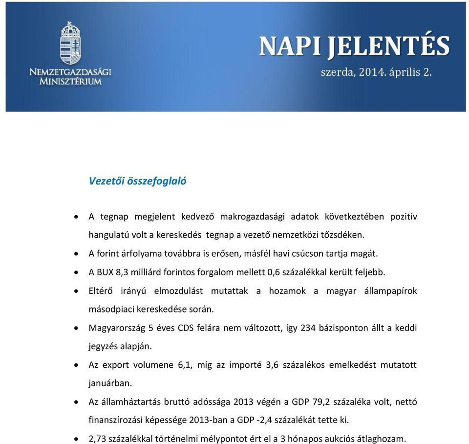 Eltérő irányú elmozdulást mutattak a hozamok a magyar állampapírok másodpiaci kereskedése során. Magyarország 5 éves CDS felára nem változott, így 234 bázisponton állt a keddi jegyzés alapján.