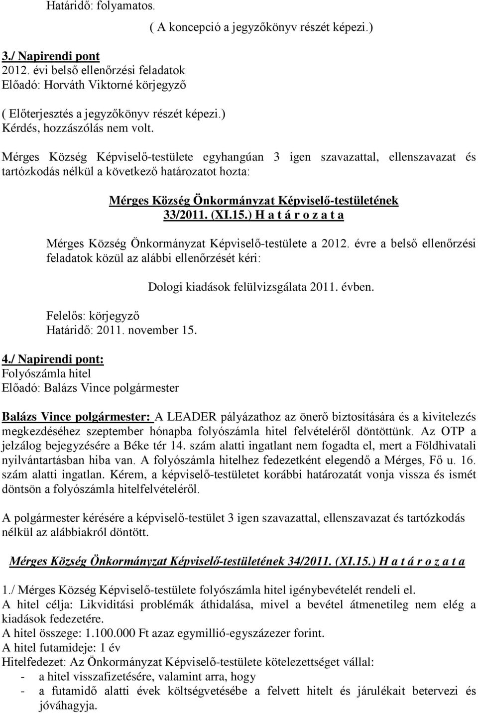 november 15. 4./ Napirendi pont: Folyószámla hitel Dologi kiadások felülvizsgálata 2011. évben.