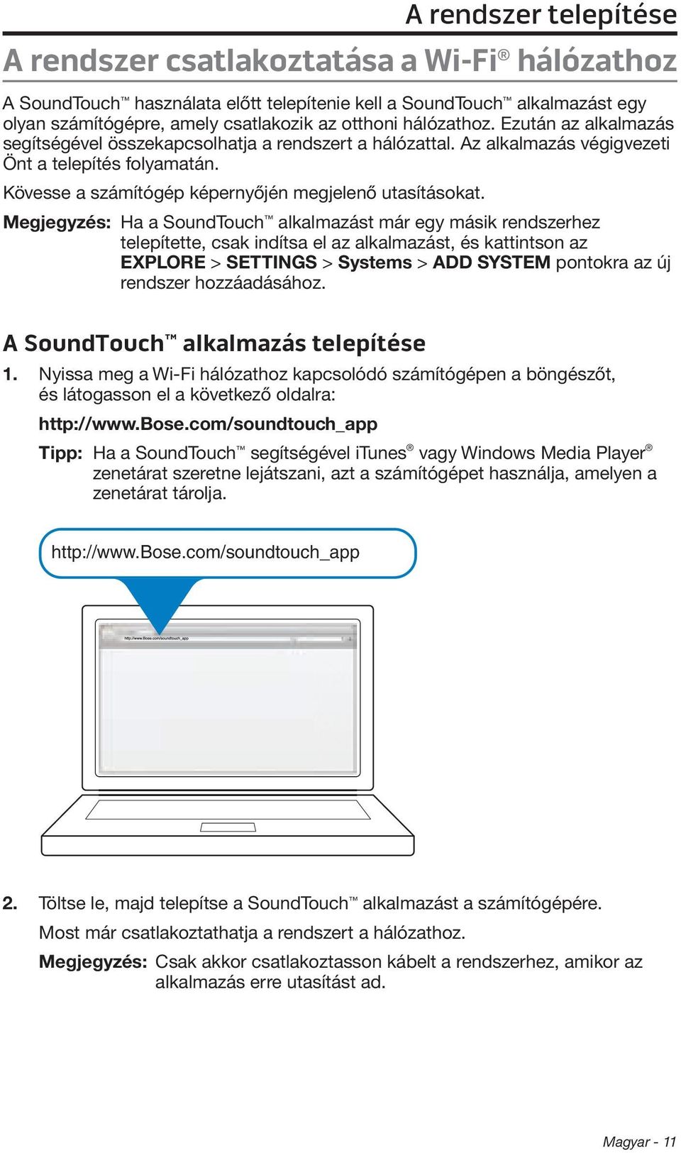 Megjegyzés: Ha a SoundTouch alkalmazást már egy másik rendszerhez telepítette, csak indítsa el az alkalmazást, és kattintson az EXPLORE > SETTINGS > Systems > ADD SYSTEM pontokra az új rendszer
