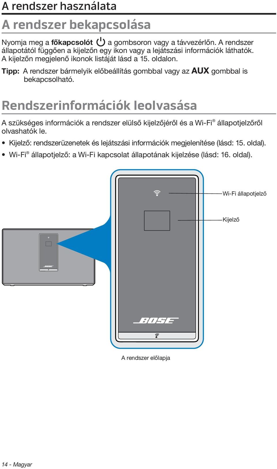 Tipp: A rendszer bármelyik előbeállítás gombbal vagy az gombbal is bekapcsolható.