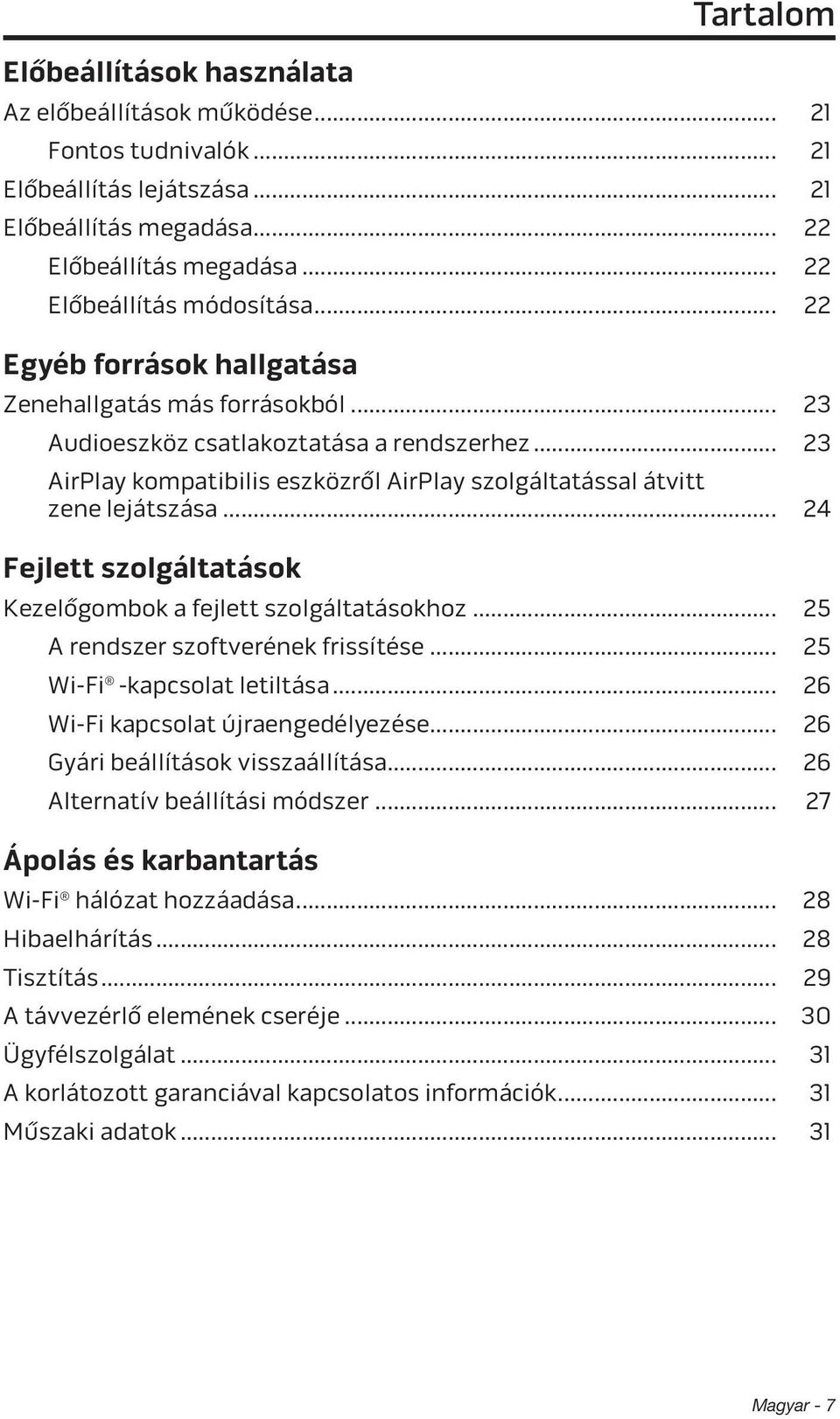 .. 24 Fejlett szolgáltatások Kezelőgombok a fejlett szolgáltatásokhoz... 25 A rendszer szoftverének frissítése... 25 Wi-Fi -kapcsolat letiltása... 26 Wi-Fi kapcsolat újraengedélyezése.