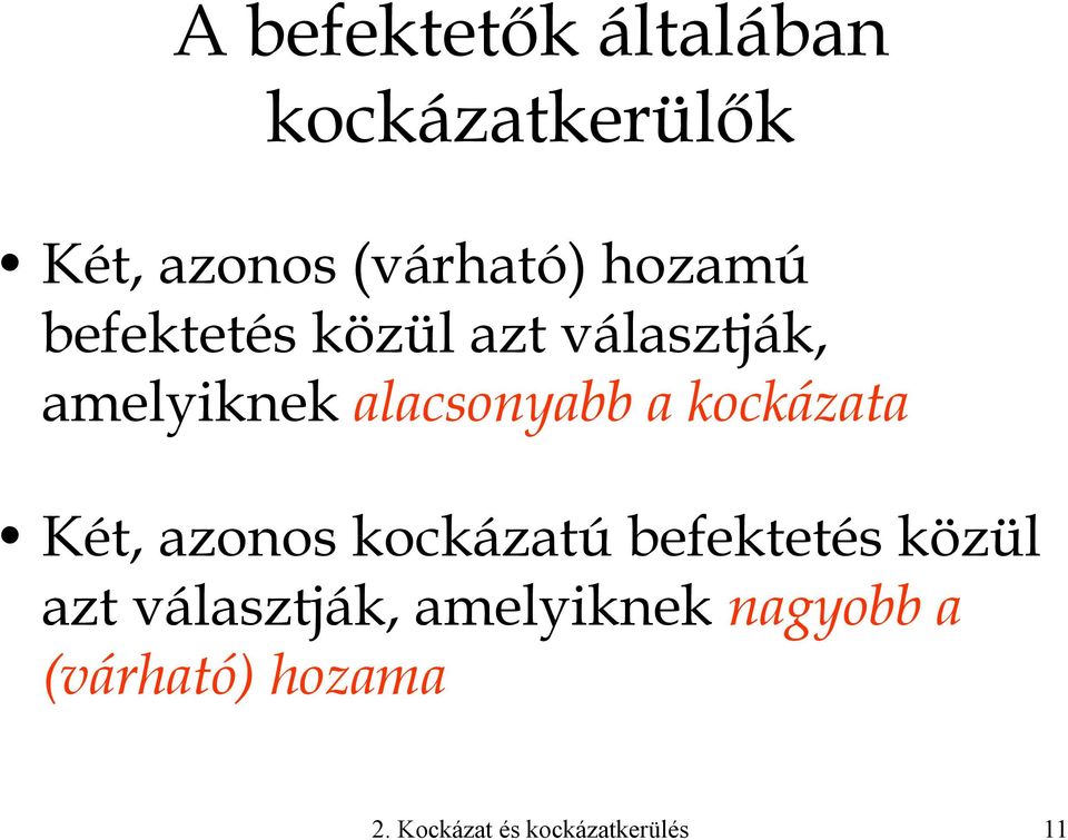 kockázata Két, azonos kockázatú befektetés közül azt választják,