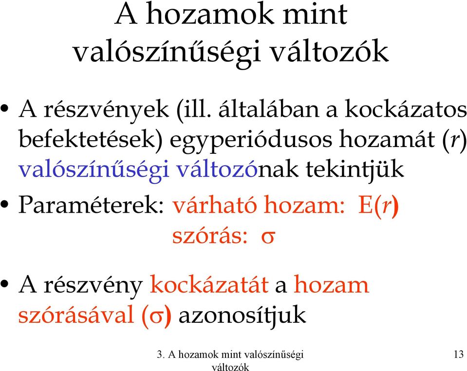 valószínűségi változónak tekintjük Paraméterek: várható hozam: E(r)