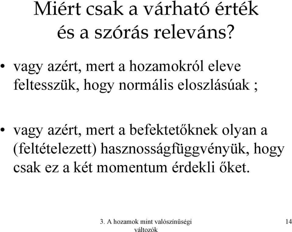 eloszlásúak ; vagy azért, mert a befektetőknek olyan a (feltételezett)