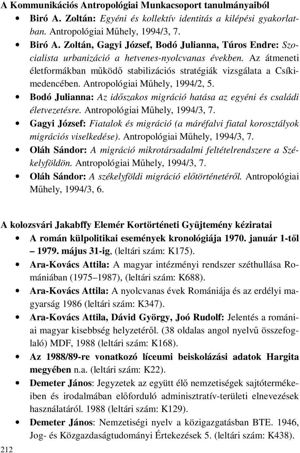 Antropológiai Műhely, 1994/3, 7. Gagyi József: Fiatalok és migráció (a máréfalvi fiatal korosztályok migrációs viselkedése). Antropológiai Műhely, 1994/3, 7.