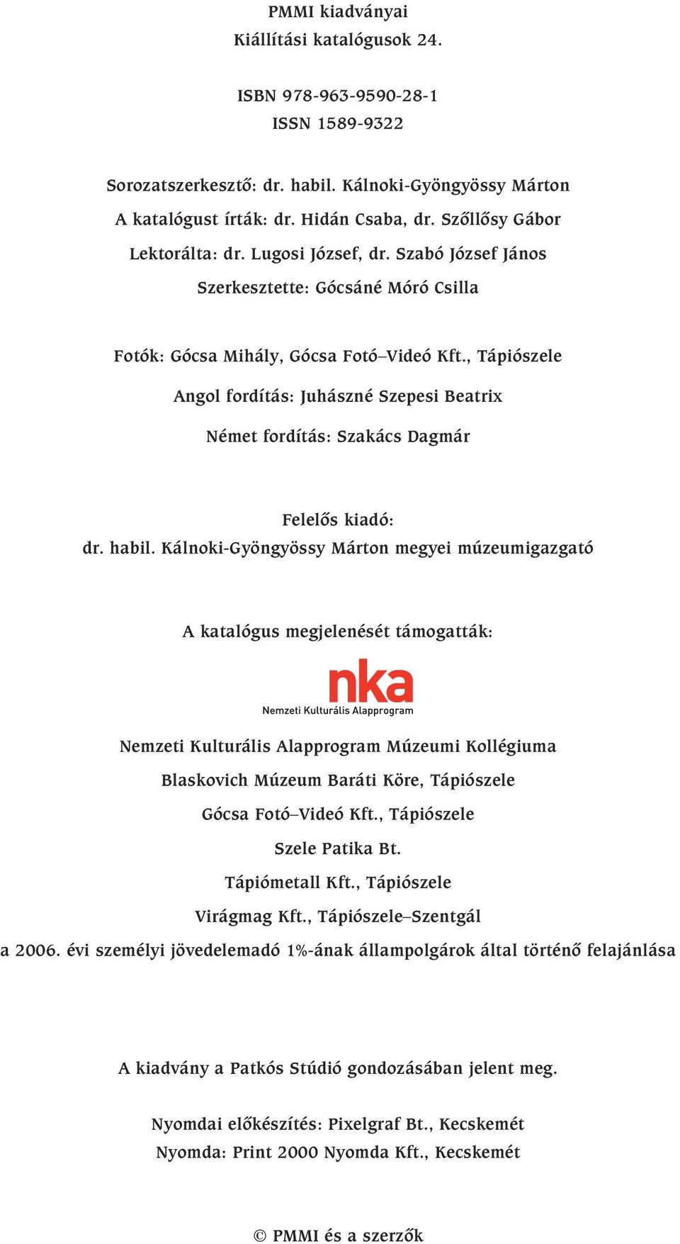 , Tápiószele Angol fordítás: Juhászné Szepesi Beatrix Német fordítás: Szakács Dagmár Felelõs kiadó: dr. habil.