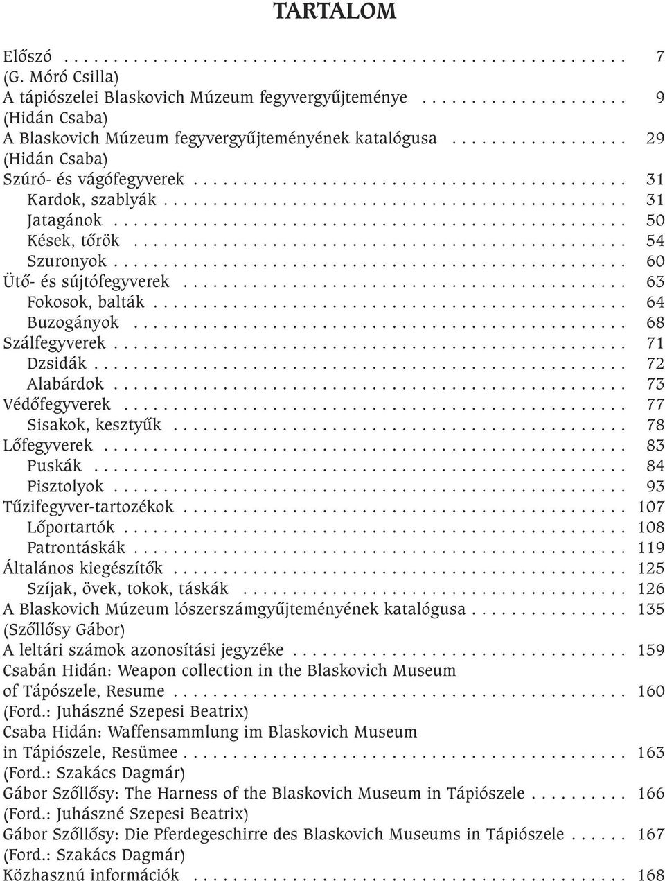 .............................................. 31 Jatagánok.................................................... 50 Kések, tõrök.................................................. 54 Szuronyok.