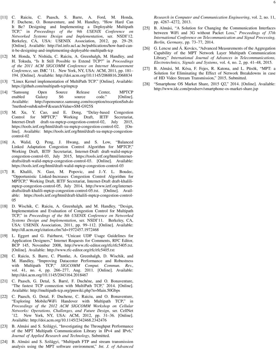 Berkeley, CA, USA: USENIX Association, 2012, pp. 29 29. [Online]. Available: http://inl.info.ucl.ac.be/publications/how-hard-canit-be-designing-and-implementing-deployable-multipath-tcp [12] M.