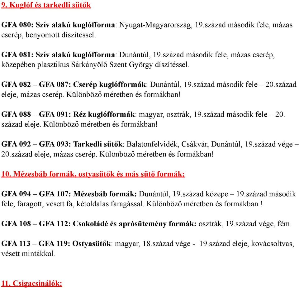 Különböző méretben és formákban! GFA 088 GFA 091: Réz kuglófformák: magyar, osztrák, 19.század második fele 20. század eleje. Különböző méretben és formákban!