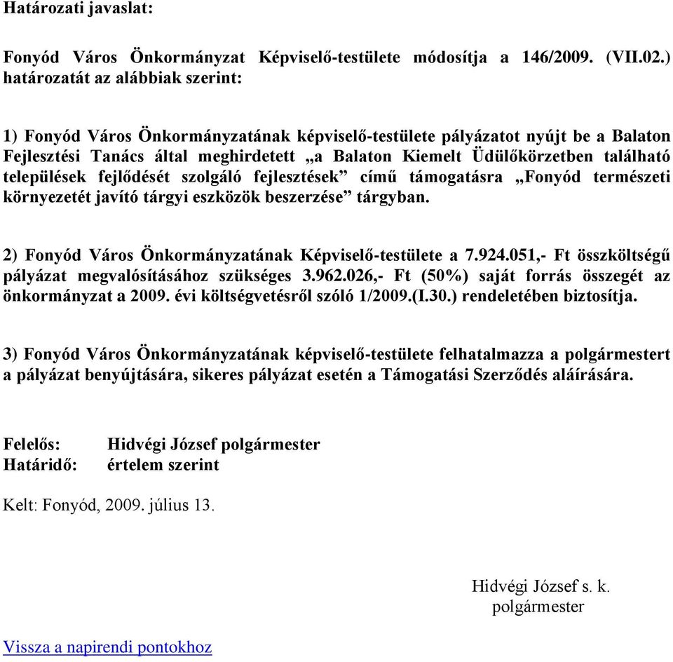 települések fejlődését szolgáló fejlesztések című támogatásra Fonyód természeti környezetét javító tárgyi eszközök beszerzése tárgyban. 2) Fonyód Város Önkormányzatának Képviselő-testülete a 7.924.