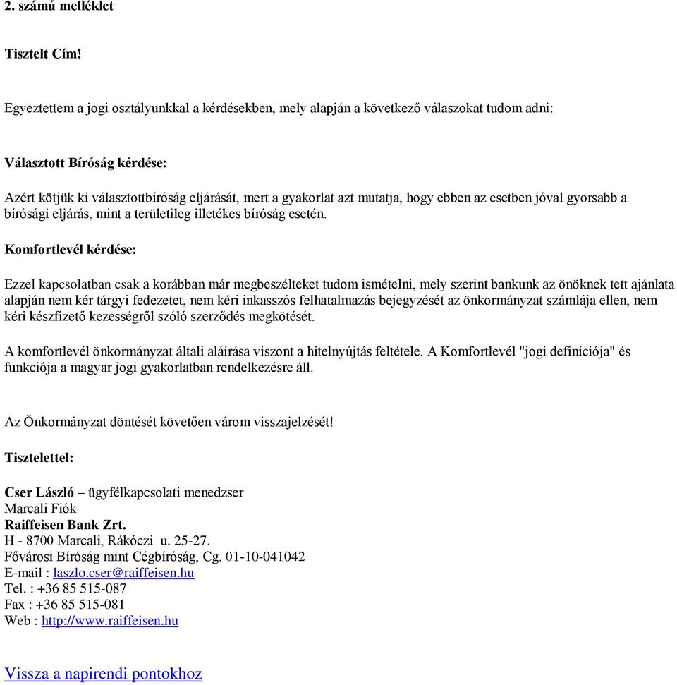 hogy ebben az esetben jóval gyorsabb a bírósági eljárás, mint a területileg illetékes bíróság esetén.