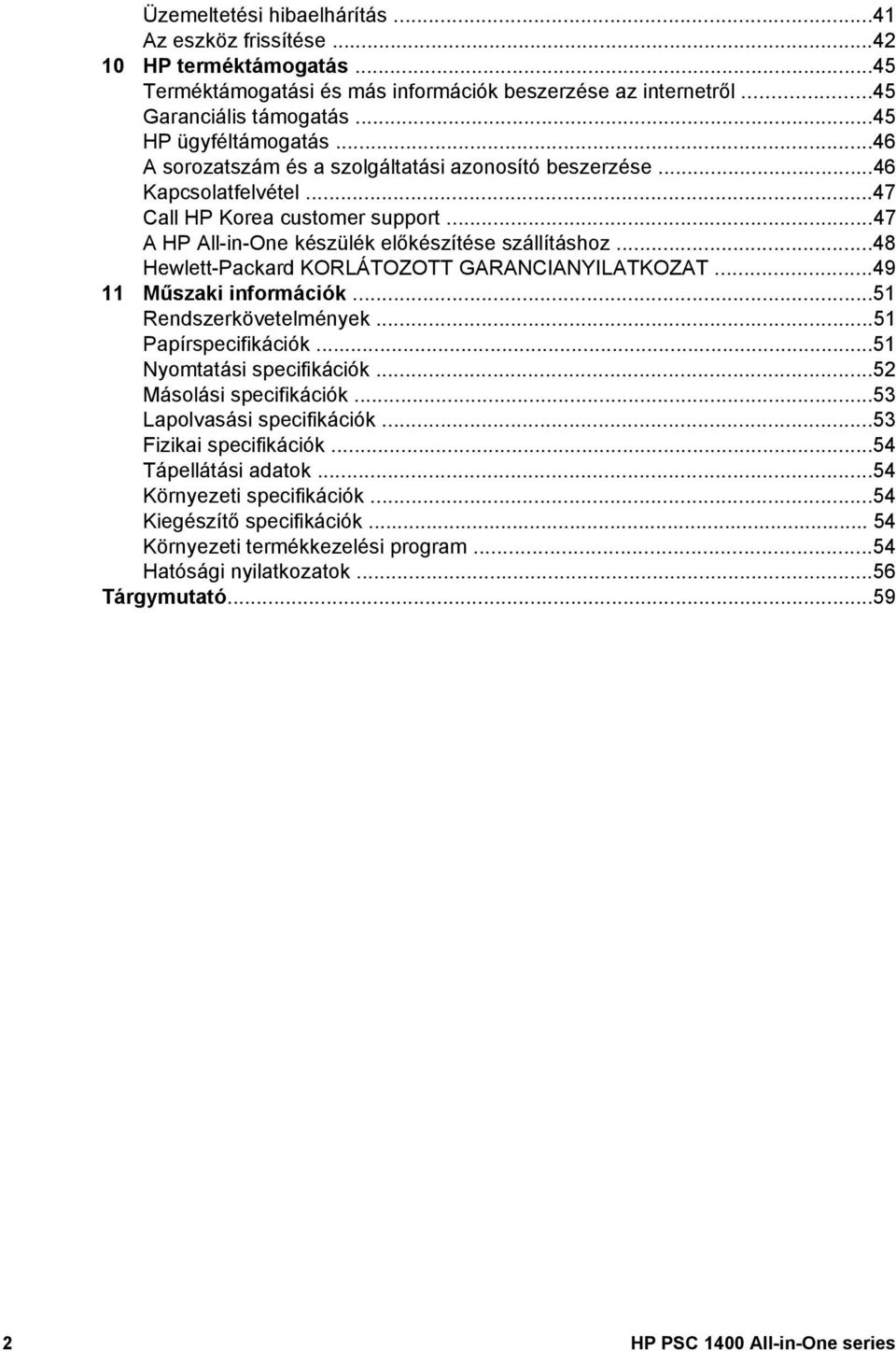 ..48 Hewlett-Packard KORLÁTOZOTT GARANCIANYILATKOZAT...49 11 Műszaki információk...51 Rendszerkövetelmények...51 Papírspecifikációk...51 Nyomtatási specifikációk...52 Másolási specifikációk.