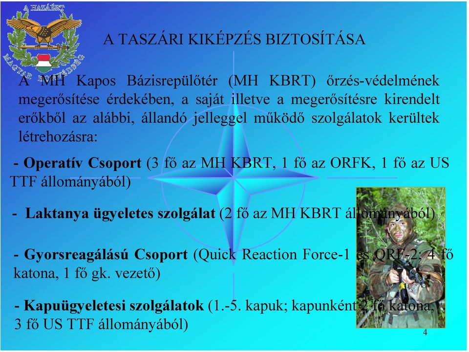 TTF állományából) - Laktanya ügyeletes szolgálat (2 fő az MH KBRT állományából) - Gyorsreagálású Csoport (Quick Reaction Force-1