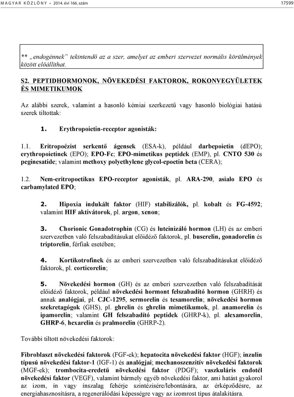 Erythropoietin-receptor agonisták: 1.1. Eritropoézist serkentő ágensek (ESA-k), például darbepoietin (depo); erythropoietinek (EPO); EPO-Fc; EPO-mimetikus peptidek (EMP), pl.