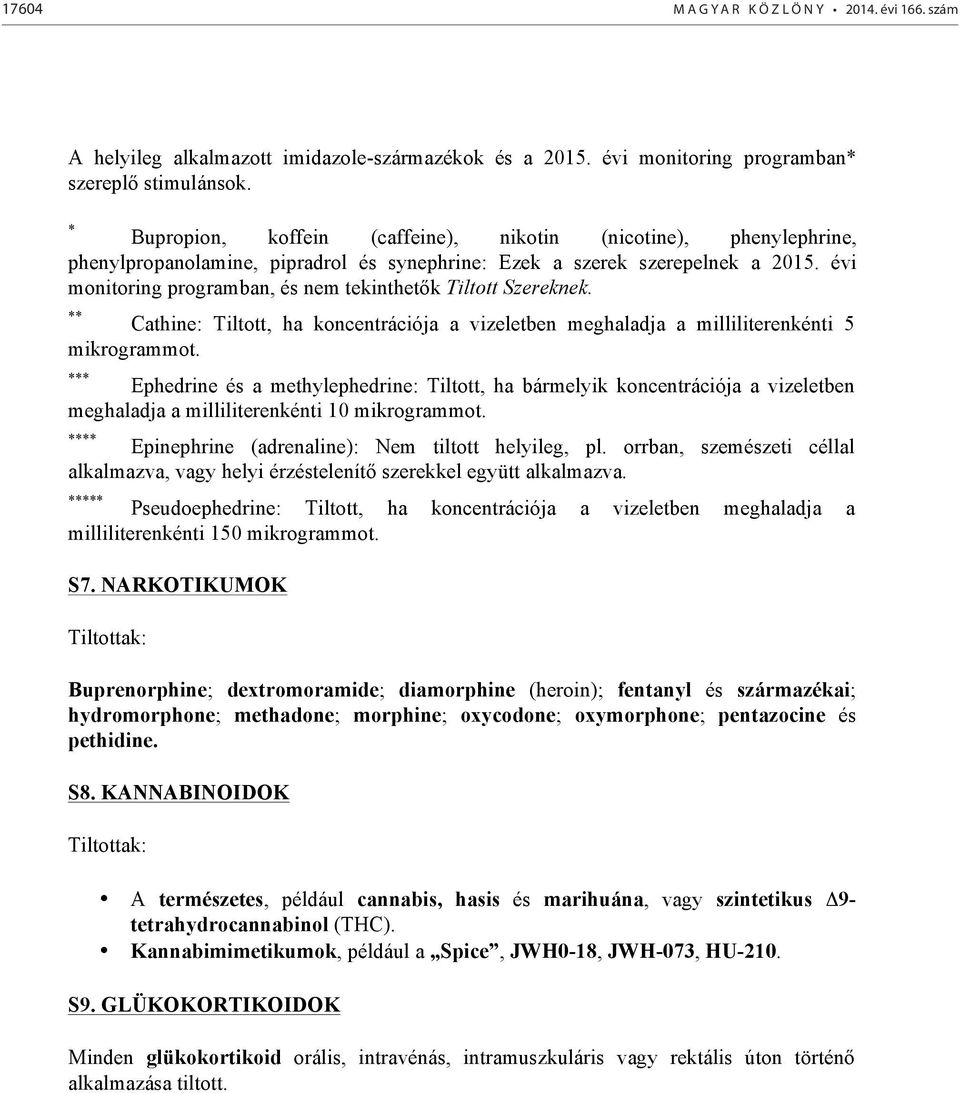 évi monitoring programban, és nem tekinthetők Tiltott Szereknek. ** Cathine: Tiltott, ha koncentrációja a vizeletben meghaladja a milliliterenkénti 5 mikrogrammot.