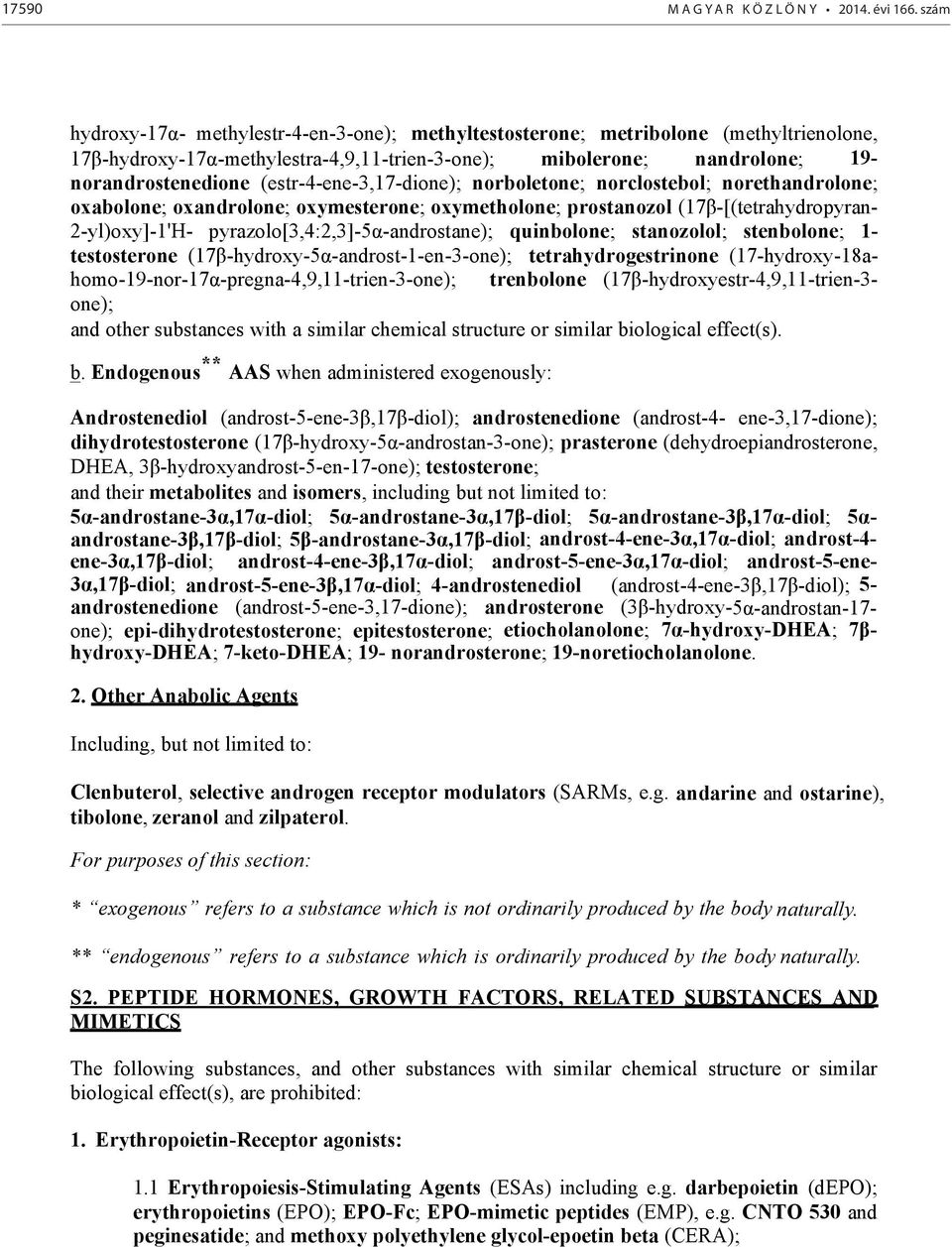 (estr-4-ene-3,17-dione); norboletone; norclostebol; norethandrolone; oxabolone; oxandrolone; oxymesterone; oxymetholone; prostanozol (17β-[(tetrahydropyran- 2-yl)oxy]-1'H-