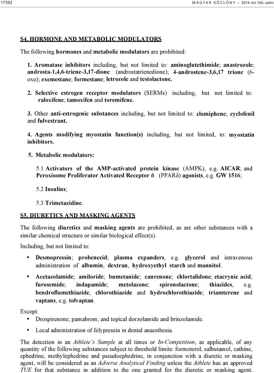 formestane; letrozole and testolactone. 2. Selective estrogen receptor modulators (SERMs) including, but not limited to: raloxifene; tamoxifen and toremifene. 3.