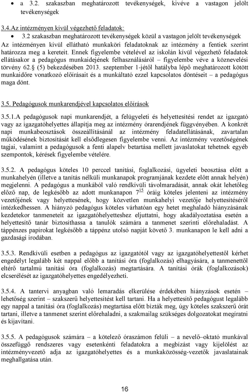 Ennek figyelembe vételével az iskolán kívül végezhető feladatok ellátásakor a pedagógus munkaidejének felhasználásáról figyelembe véve a köznevelési törvény 62. (5) bekezdésében 2013.