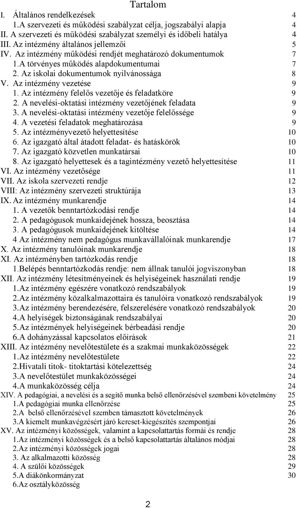 Az intézmény vezetése 9 1. Az intézmény felelős vezetője és feladatköre 9 2. A nevelési-oktatási intézmény vezetőjének feladata 9 3. A nevelési-oktatási intézmény vezetője felelőssége 9 4.
