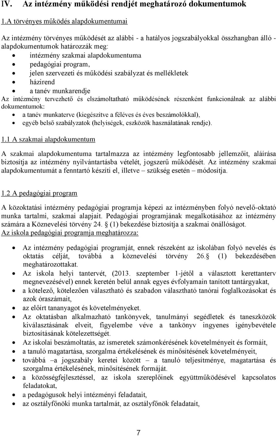 pedagógiai program, jelen szervezeti és működési szabályzat és mellékletek házirend a tanév munkarendje Az intézmény tervezhető és elszámoltatható működésének részenként funkcionálnak az alábbi