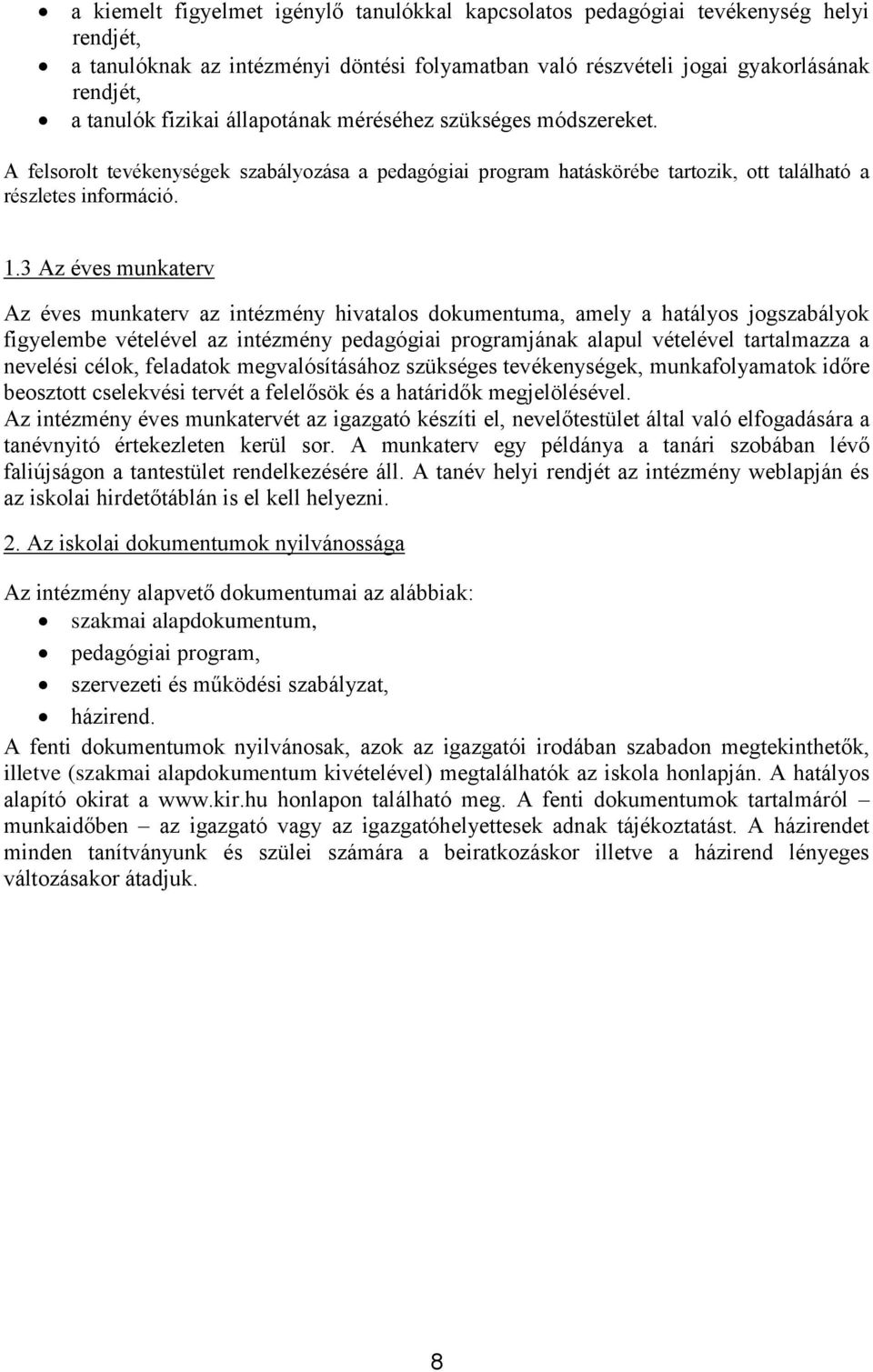3 Az éves munkaterv Az éves munkaterv az intézmény hivatalos dokumentuma, amely a hatályos jogszabályok figyelembe vételével az intézmény pedagógiai programjának alapul vételével tartalmazza a