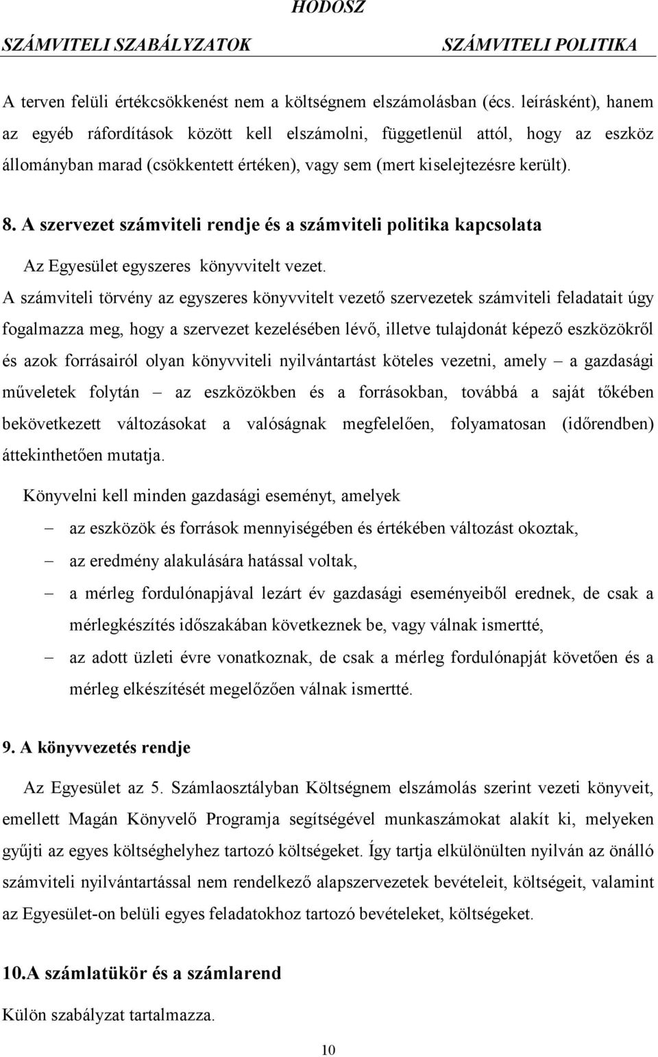 A szervezet számviteli rendje és a számviteli politika kapcsolata Az Egyesület egyszeres könyvvitelt vezet.