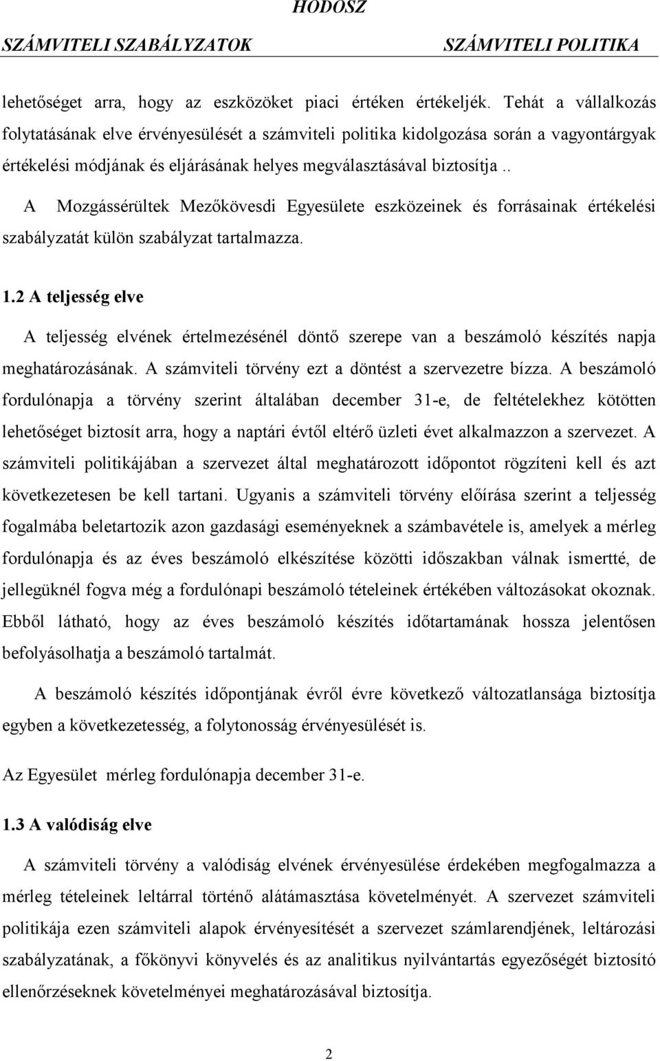 . A Mozgássérültek Mezőkövesdi Egyesülete eszközeinek és forrásainak értékelési szabályzatát külön szabályzat tartalmazza. 1.