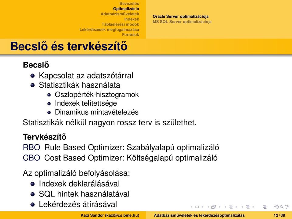 Tervkészítő RBO Rule Based Optimizer: Szabályalapú optimalizáló CBO Cost Based Optimizer: Költségalapú optimalizáló