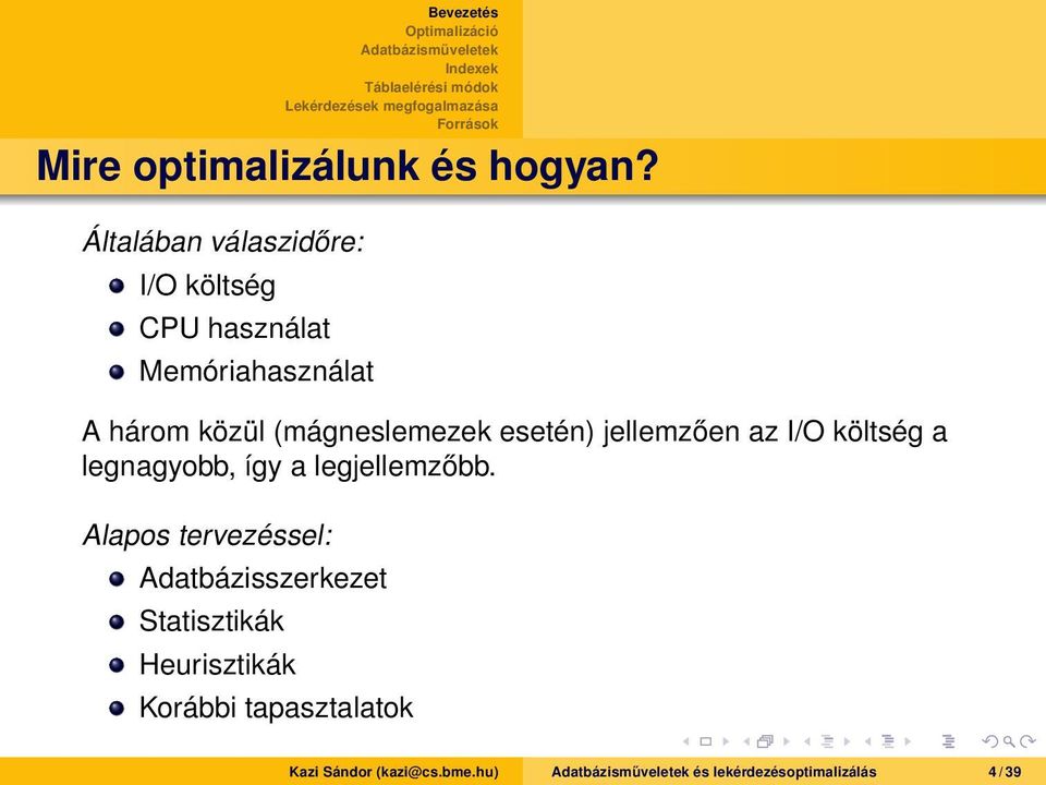 (mágneslemezek esetén) jellemzően az I/O költség a legnagyobb, így a legjellemzőbb.