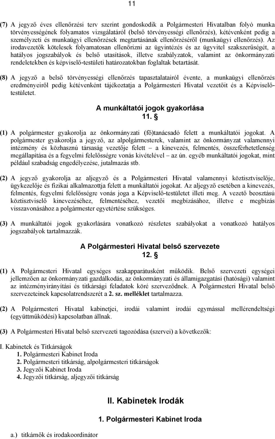 Az irdavezetők kötelesek flyamatsan ellenőrizni az ügyintézés és az ügyvitel szakszerűségét, a hatálys jgszabályk és belső utasításk, illetve szabályzatk, valamint az önkrmányzati rendeletekben és