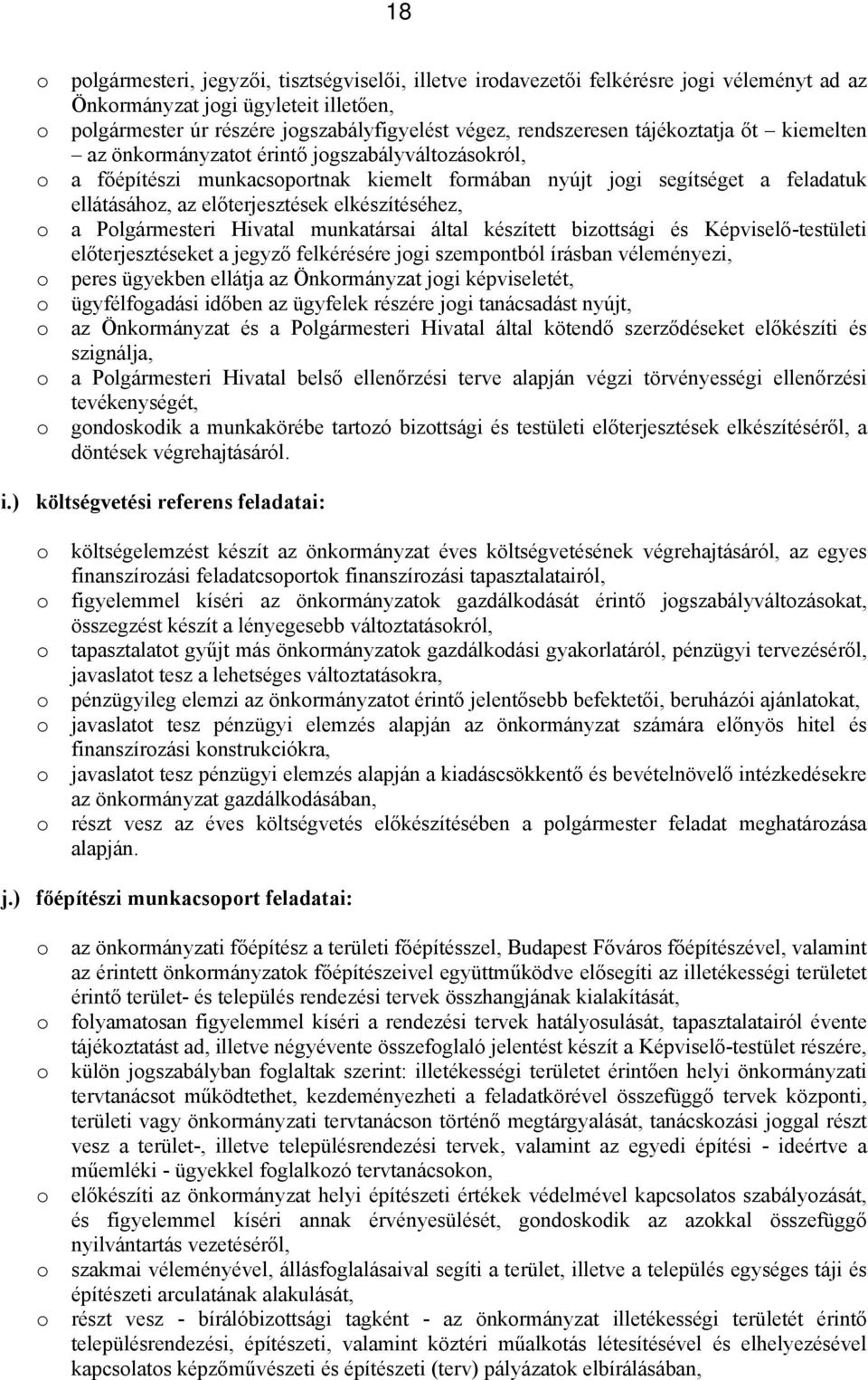 Plgármesteri Hivatal munkatársai által készített bizttsági és Képviselő-testületi előterjesztéseket a jegyző felkérésére jgi szempntból írásban véleményezi, peres ügyekben ellátja az Önkrmányzat jgi