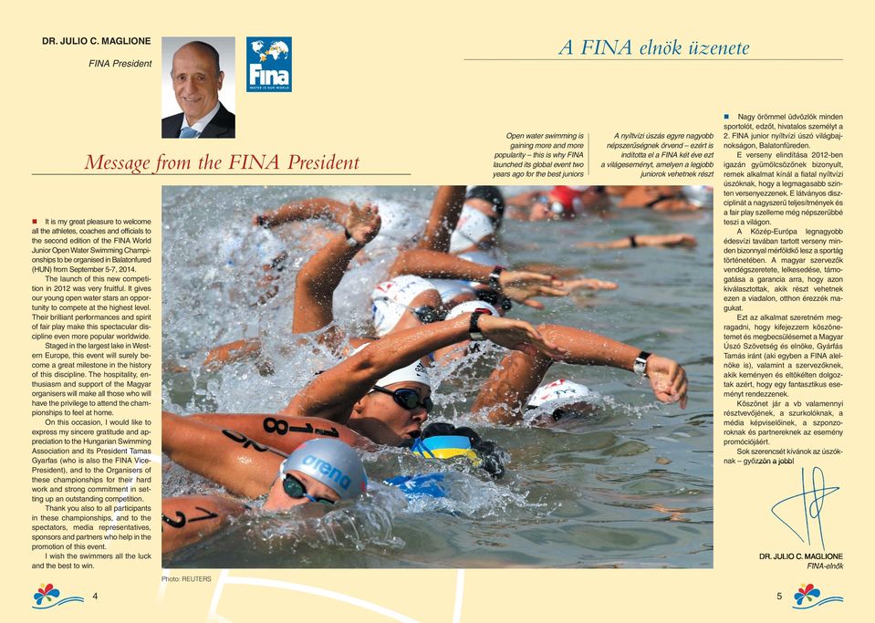 Open Water Swimming Championships to be organised in Balatonfured (HUN) from September 5-7, 2014. The launch of this new competition in 2012 was very fruitful.