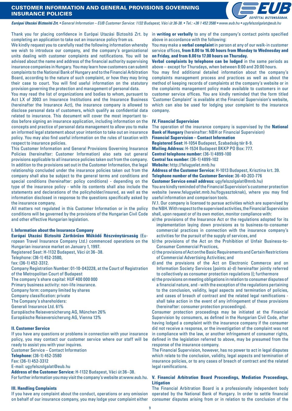 We kindly request you to carefully read the following information whereby we wish to introduce our company, and the company s organizational units dealing with customer complaints and notifications.