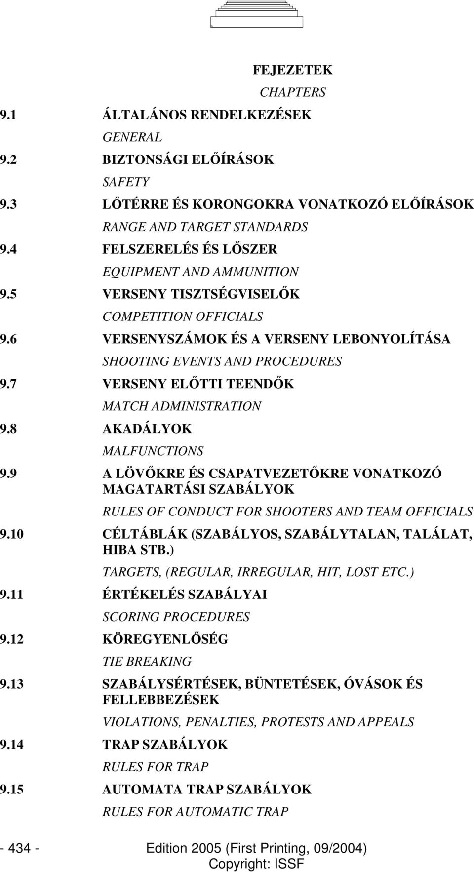 7 VERSENY ELİTTI TEENDİK MATCH ADMINISTRATION 9.8 AKADÁLYOK MALFUNCTIONS 9.9 A LÖVİKRE ÉS CSAPATVEZETİKRE VONATKOZÓ MAGATARTÁSI SZABÁLYOK RULES OF CONDUCT FOR SHOOTERS AND TEAM OFFICIALS 9.