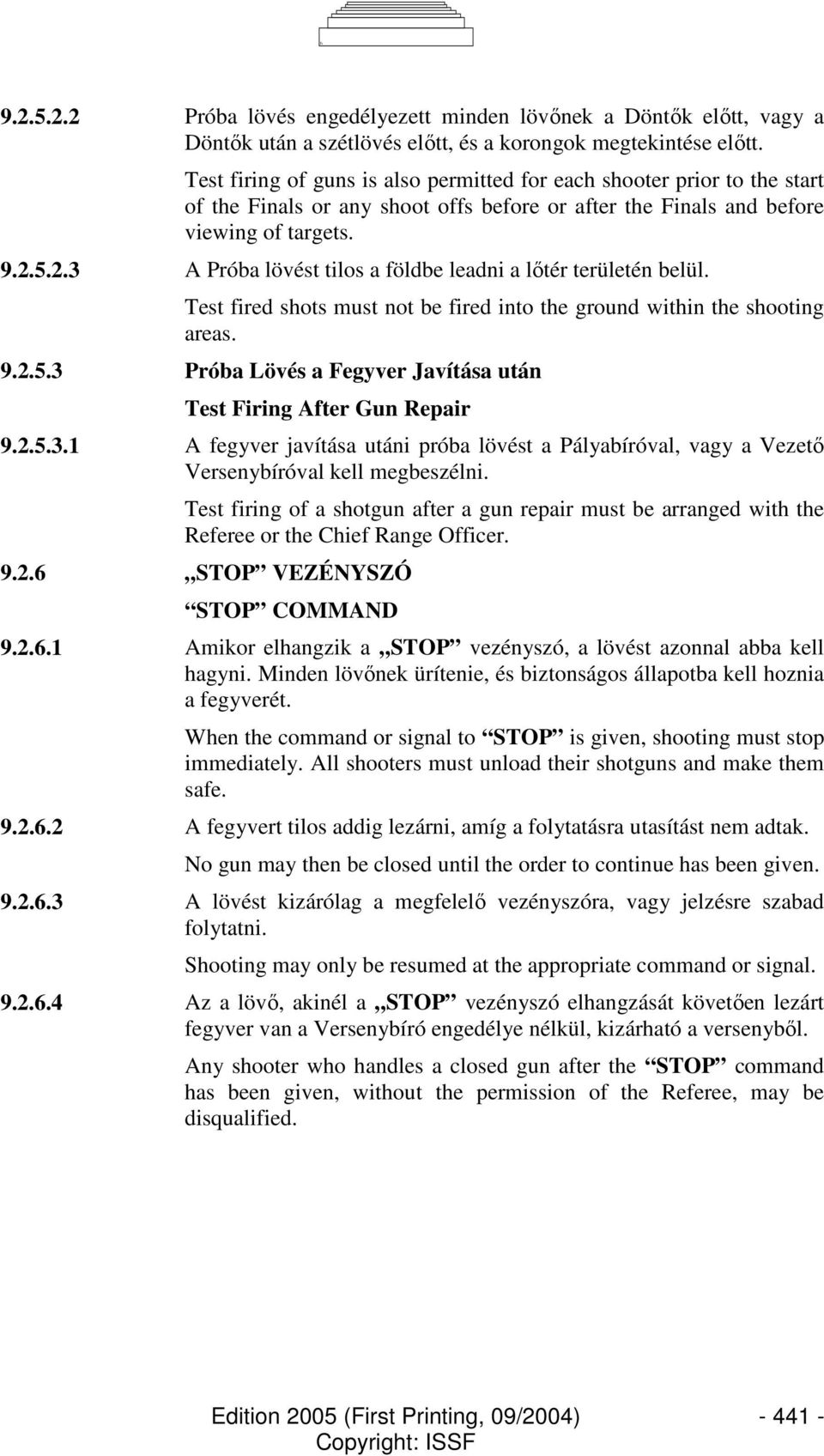 5.2.3 A Próba lövést tilos a földbe leadni a lıtér területén belül. Test fired shots must not be fired into the ground within the shooting areas. 9.2.5.3 Próba Lövés a Fegyver Javítása után Test Firing After Gun Repair 9.