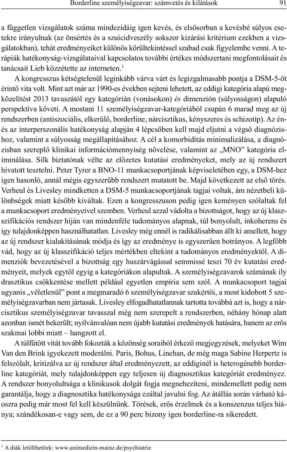 A terápiák hatékonyság-vizsgálataival kapcsolatos további értékes módszertani megfontolásait és tanácsait Lieb közzétette az interneten.