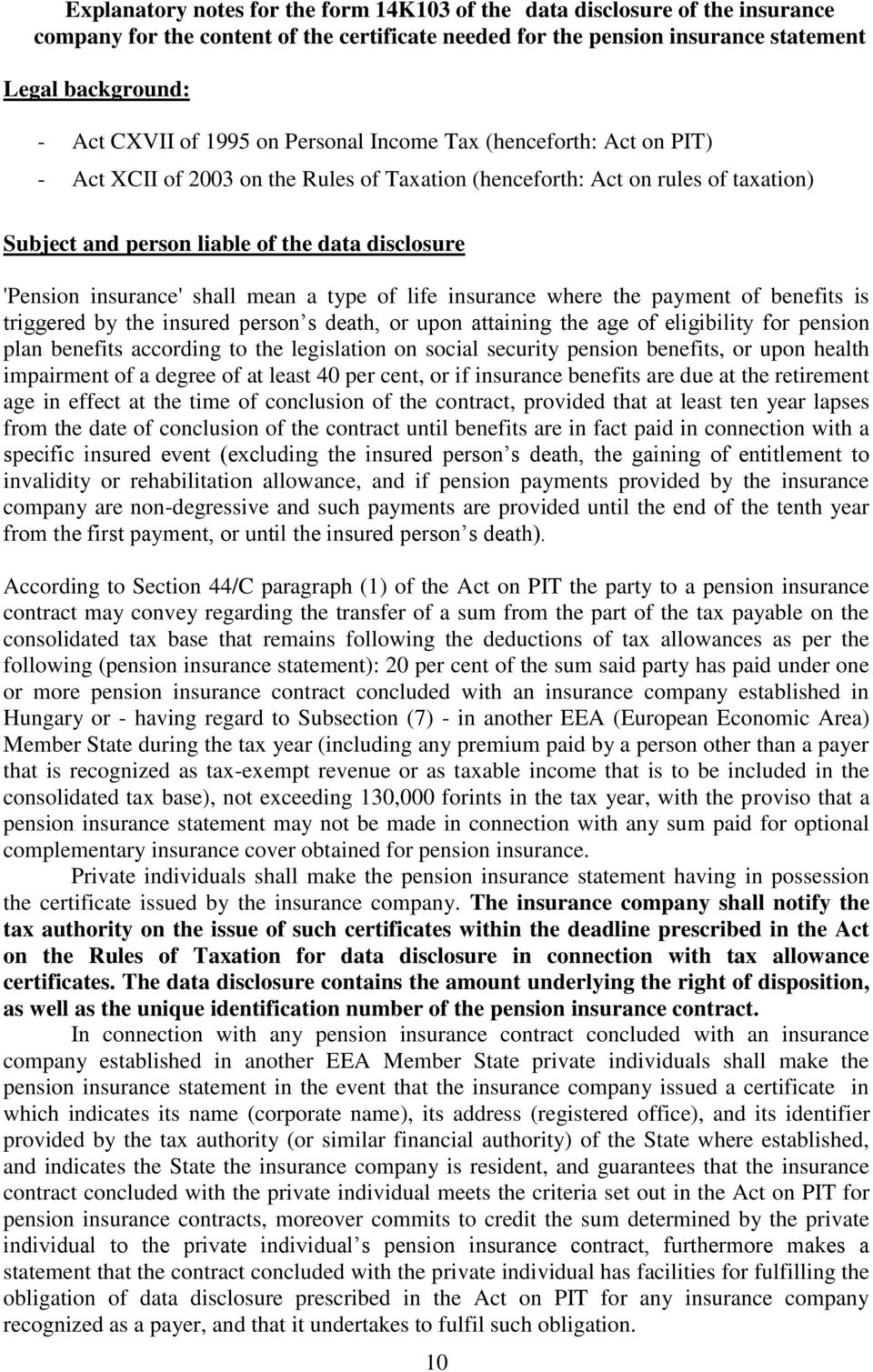 insurance' shall mean a type of life insurance where the payment of benefits is triggered by the insured person s death, or upon attaining the age of eligibility for pension plan benefits according