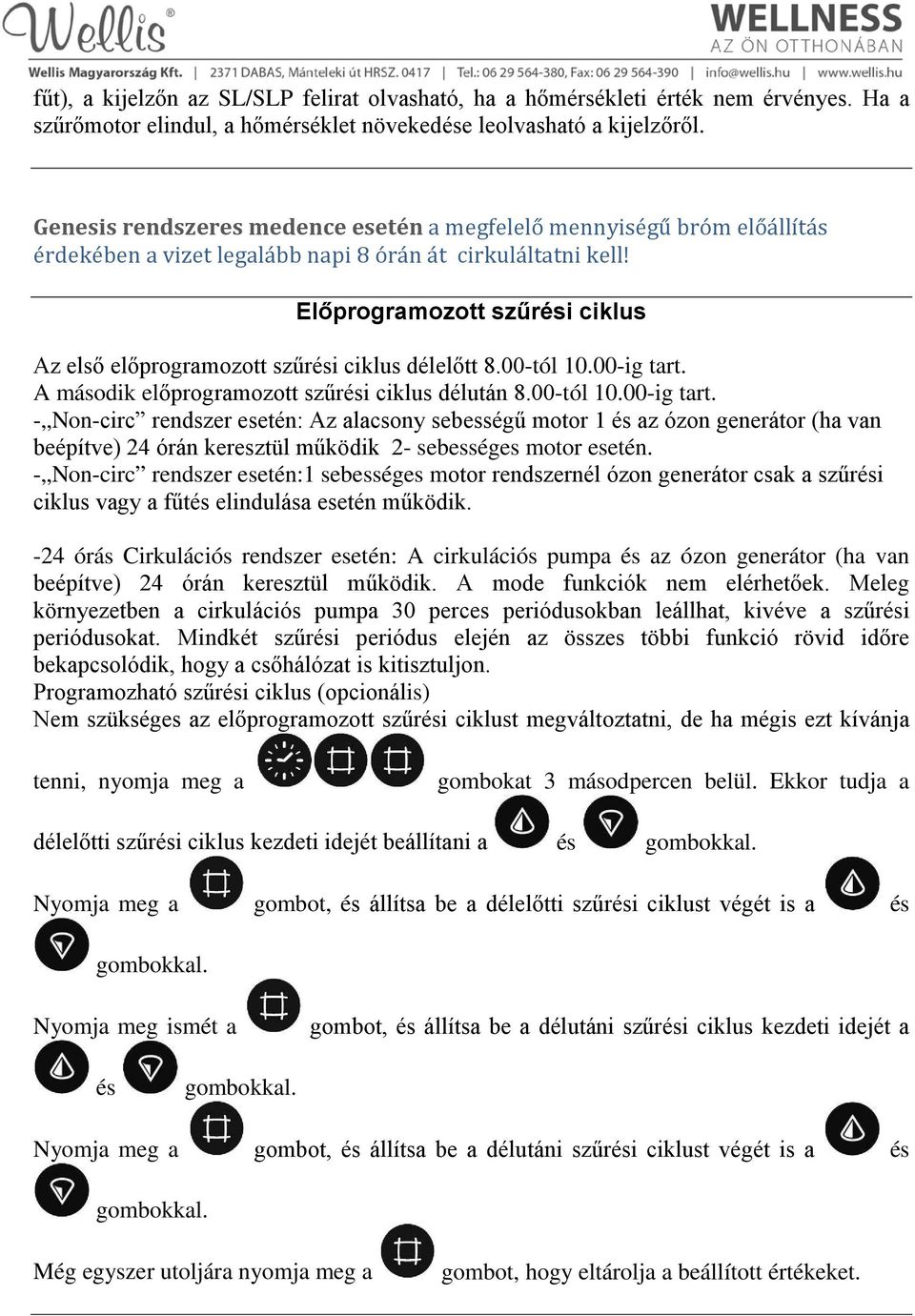 Előprogramozott szűrési ciklus Az első előprogramozott szűrési ciklus délelőtt 8.00-tól 10.00-ig tart.
