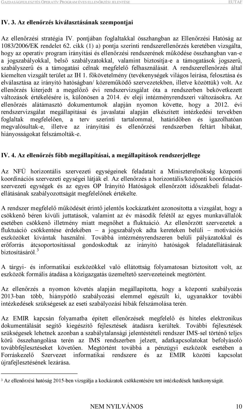 biztosítj-e támogtások jogszerű, szbályszerű és támogtási célnk megfelelő felhsználását. A rendszerellenőrzés áltl kiemelten vizsgált terület z IH 1.