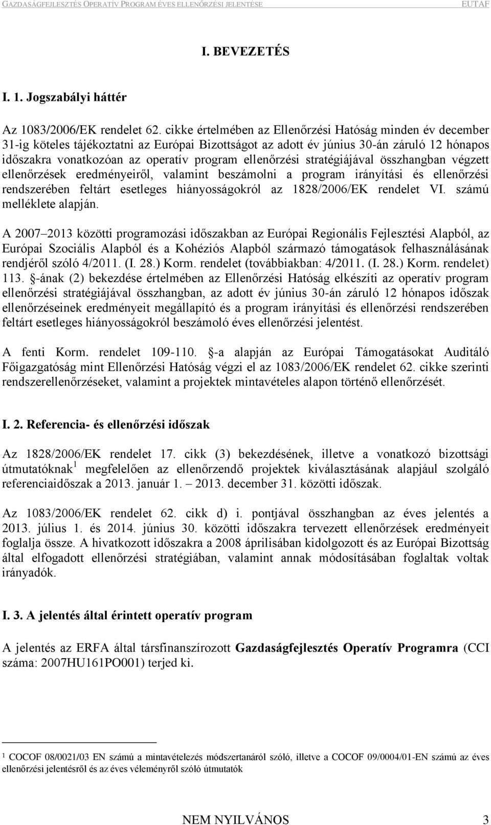 strtégiájávl összhngbn végzett ellenőrzések eredményeiről, vlmint beszámolni progrm irányítási és ellenőrzési rendszerében feltárt esetleges hiányosságokról z 1828/2006/EK rendelet VI.