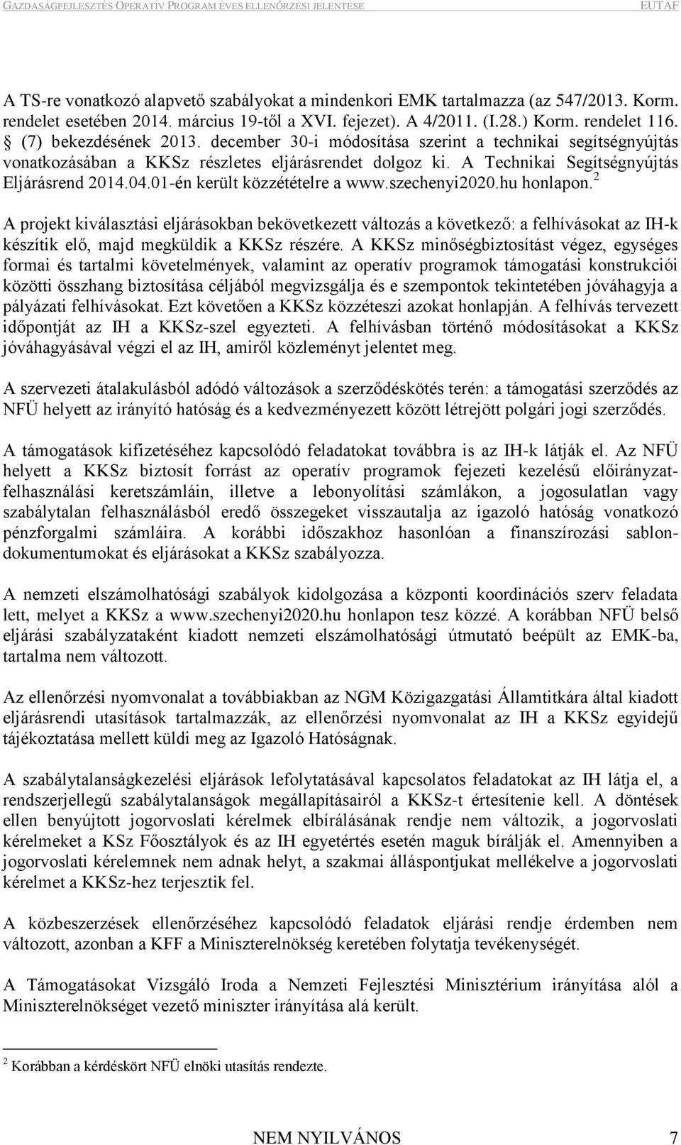 szechenyi2020.hu honlpon. 2 A projekt kiválsztási eljárásokbn bekövetkezett változás következő: felhívásokt z IH-k készítik elő, mjd megküldik KKSz részére.