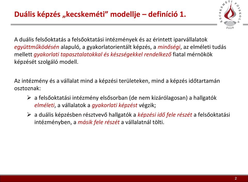 mellett gyakorlati tapasztalatokkal és készségekkel rendelkező fiatal mérnökök képzését szolgáló modell.