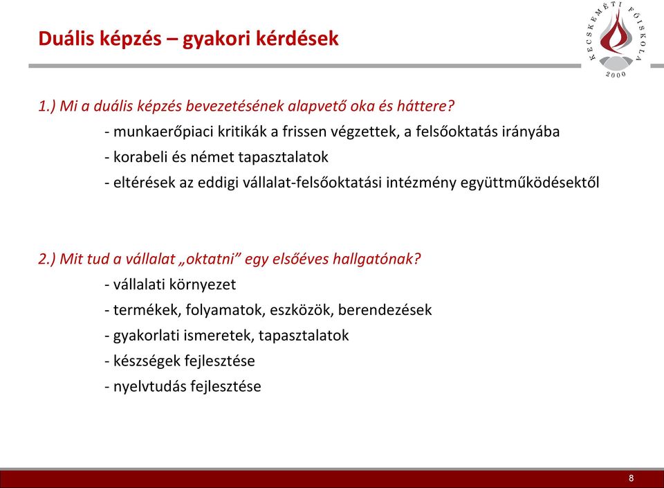 eddigi vállalat-felsőoktatási intézmény együttműködésektől 2.) Mit tud a vállalat oktatni egy elsőéves hallgatónak?