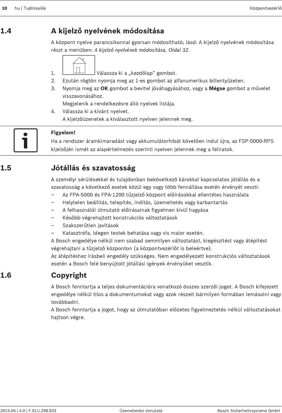 Válassza ki a kezdőlap gombot. 2. Ezután rögtön nyomja meg az 1-es gombot az alfanumerikus billentyűzeten. 3.