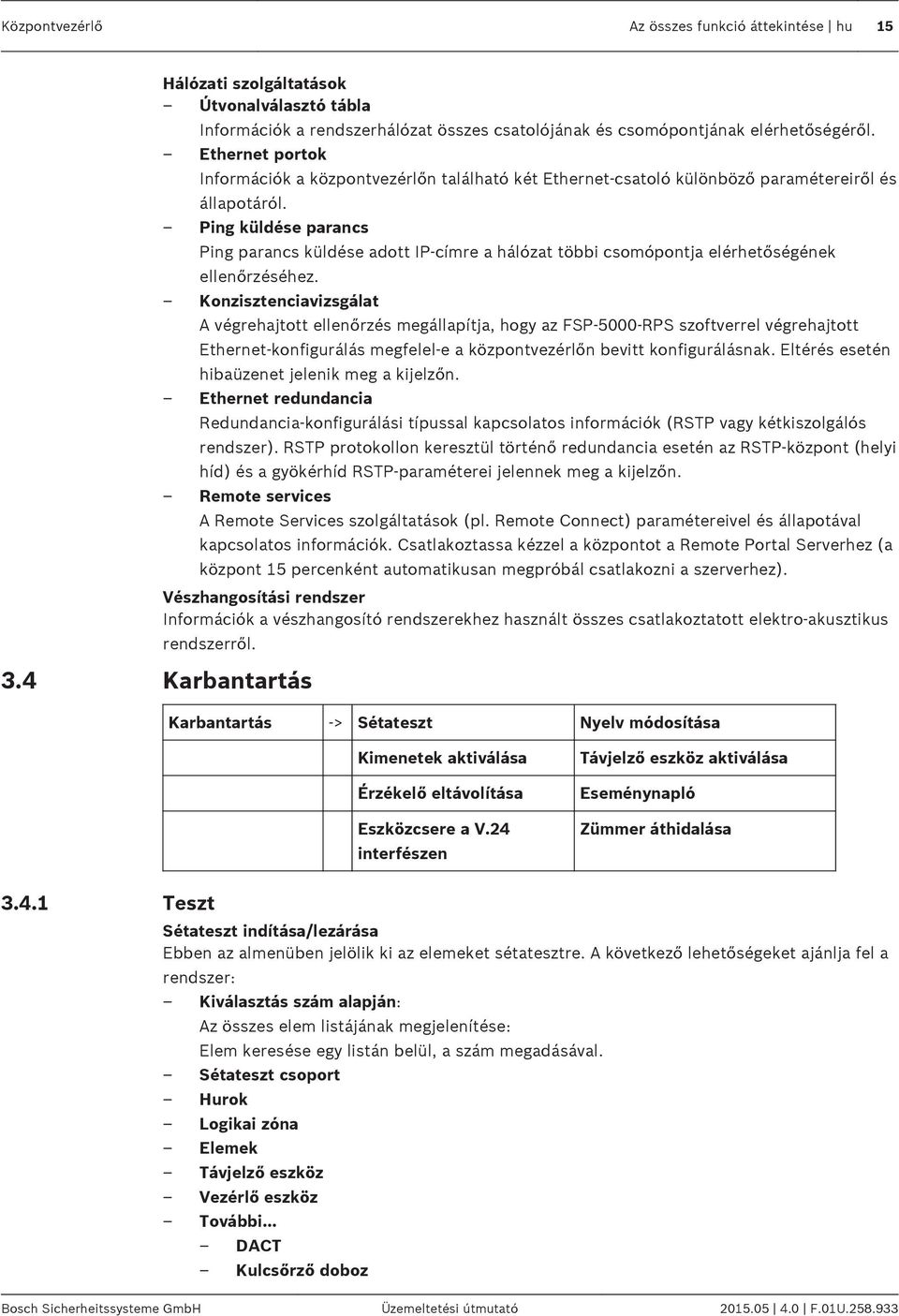 Ping küldése parancs Ping parancs küldése adott IP-címre a hálózat többi csomópontja elérhetőségének ellenőrzéséhez.