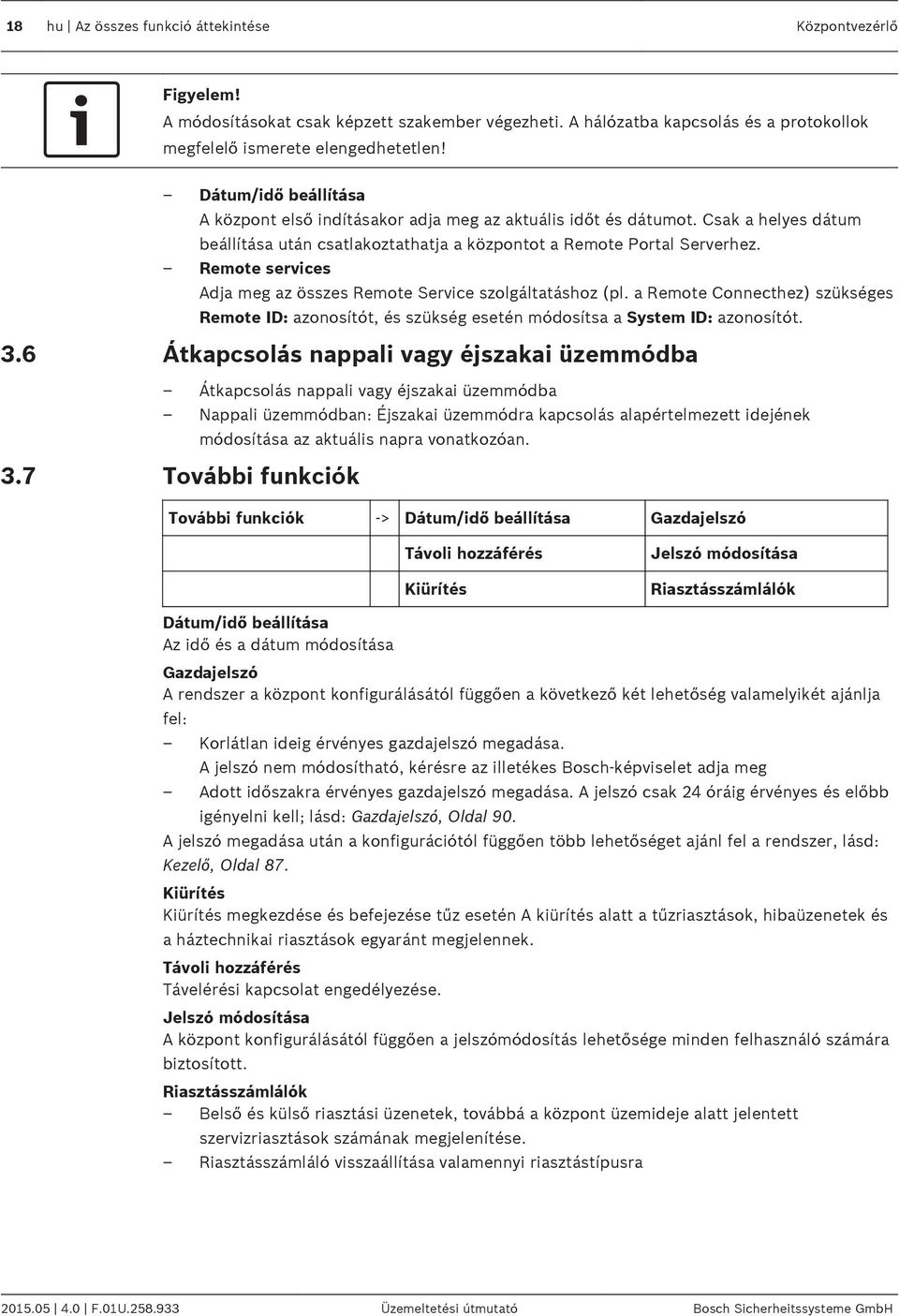 Remote services Adja meg az összes Remote Service szolgáltatáshoz (pl. a Remote Connecthez) szükséges Remote ID: azonosítót, és szükség esetén módosítsa a System ID: azonosítót. 3.