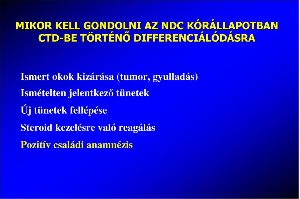 gyulladás) Ismételten jelentkezı tünetek Új tünetek
