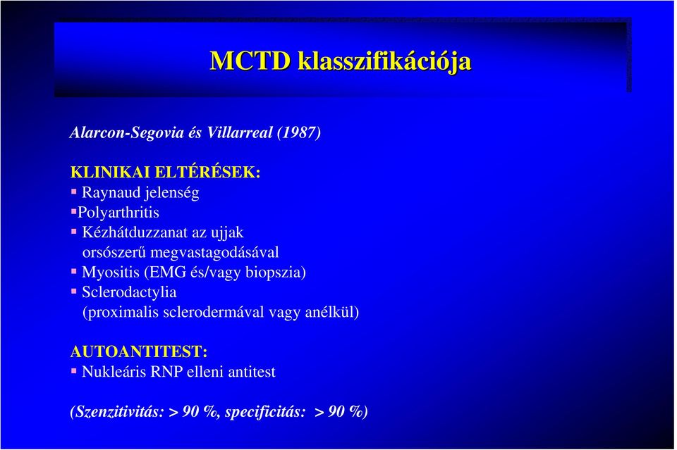 Myositis (EMG és/vagy biopszia) Sclerodactylia (proximalis sclerodermával vagy